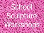 Sculpture workshops | school workshop